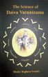 The Science Of Daiva Varnasrama by Bhakti Raghava Swami