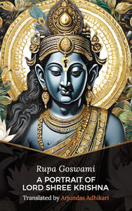 A Portrait of Lord Shree Krishna: Translated by Arjundas Adhikari