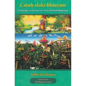Catuh Sloki Bhasyam (Commentary on the Four Root Verses of Srimad Bhagavatam)