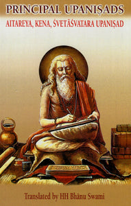 Principal Upanisads: Aitareya, Kena, Svetasvatara Upanisaåd (Bhanu Swami)
