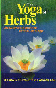 The Yoga of Herbs: An Ayurvedic Guide to Herbal Medicine - Sacred Boutique